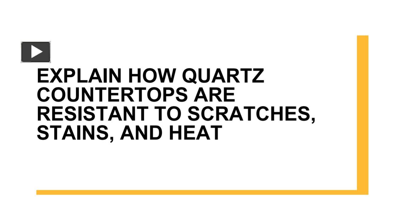 PPT Explain how quartz countertops are resistant to scratches, stains