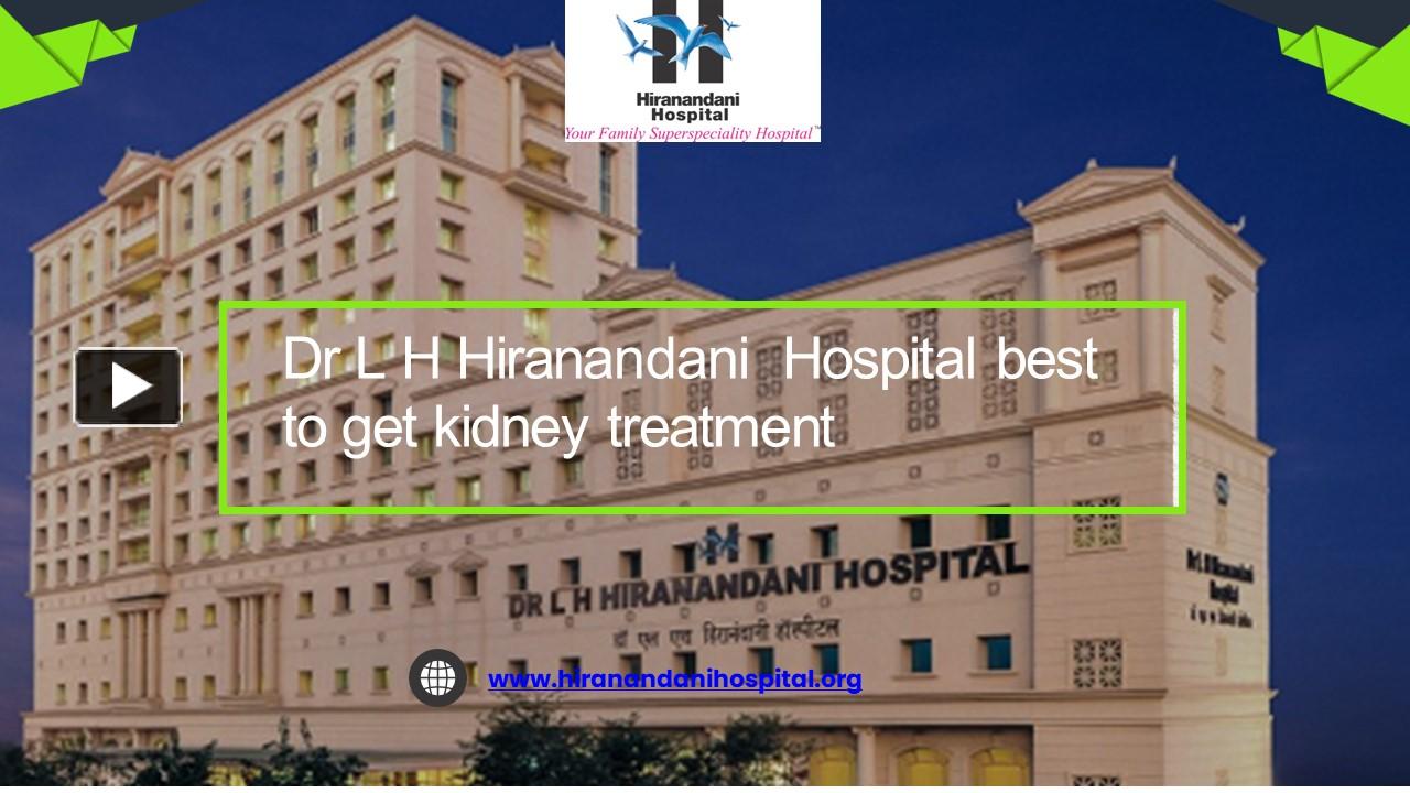 PPT Dr L H Hiranandani Hospital best to get kidney treatment