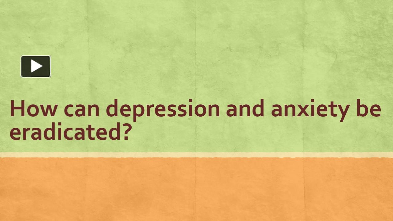 ppt-how-can-depression-and-anxiety-be-eradicated-powerpoint