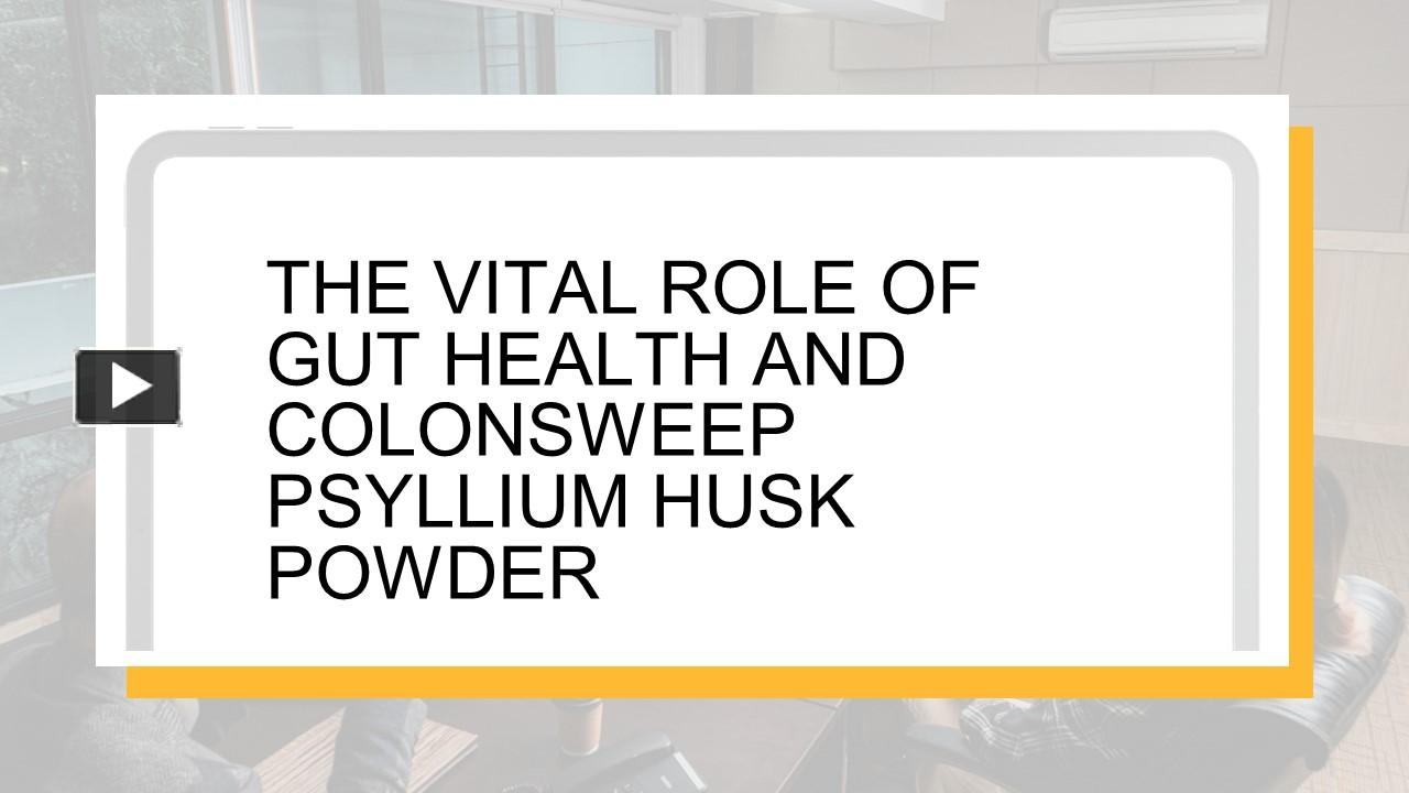 PPT The Vital Role of Gut Health and ColonSweep Psyllium Husk Powder