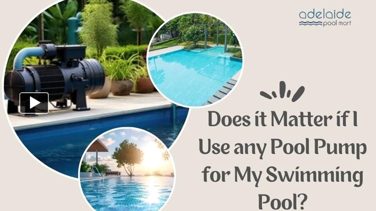 PPT Does it Matter if I Use any Pool Pump for My Swimming Pool