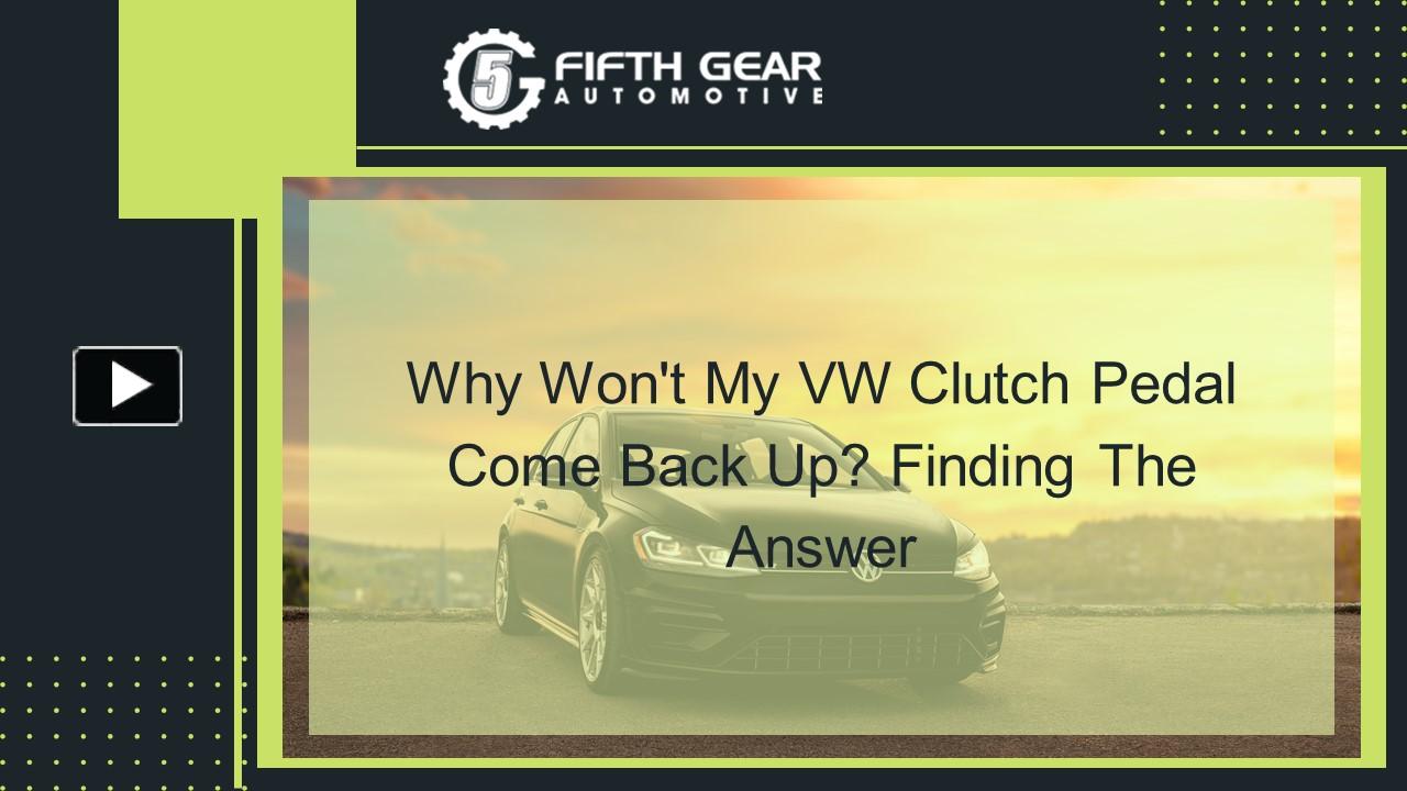 PPT Why Won't My VW Clutch Pedal Come Back Up Finding The Answer