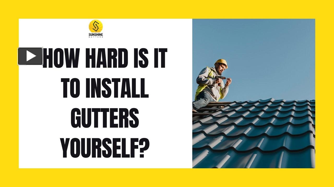 PPT How Hard is it to Install Gutters Yourself? PowerPoint