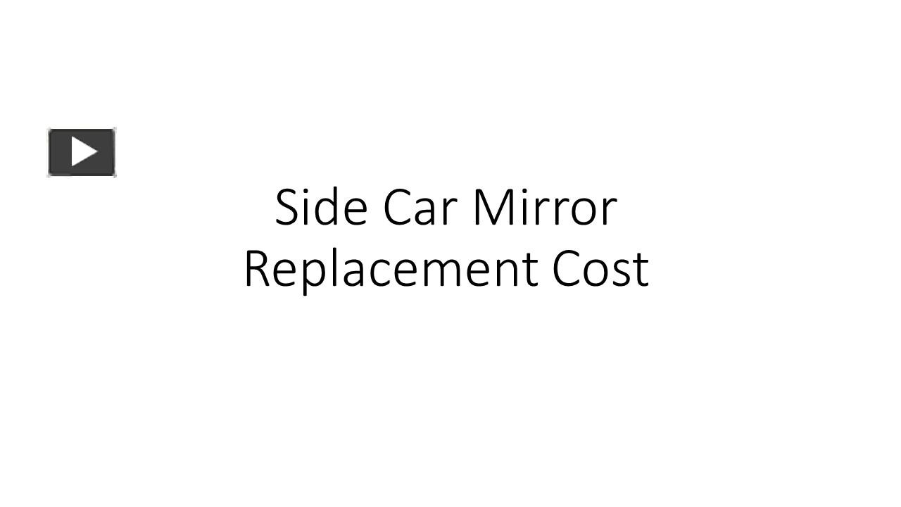 PPT Side Car Mirror Replacement Cost PowerPoint presentation free