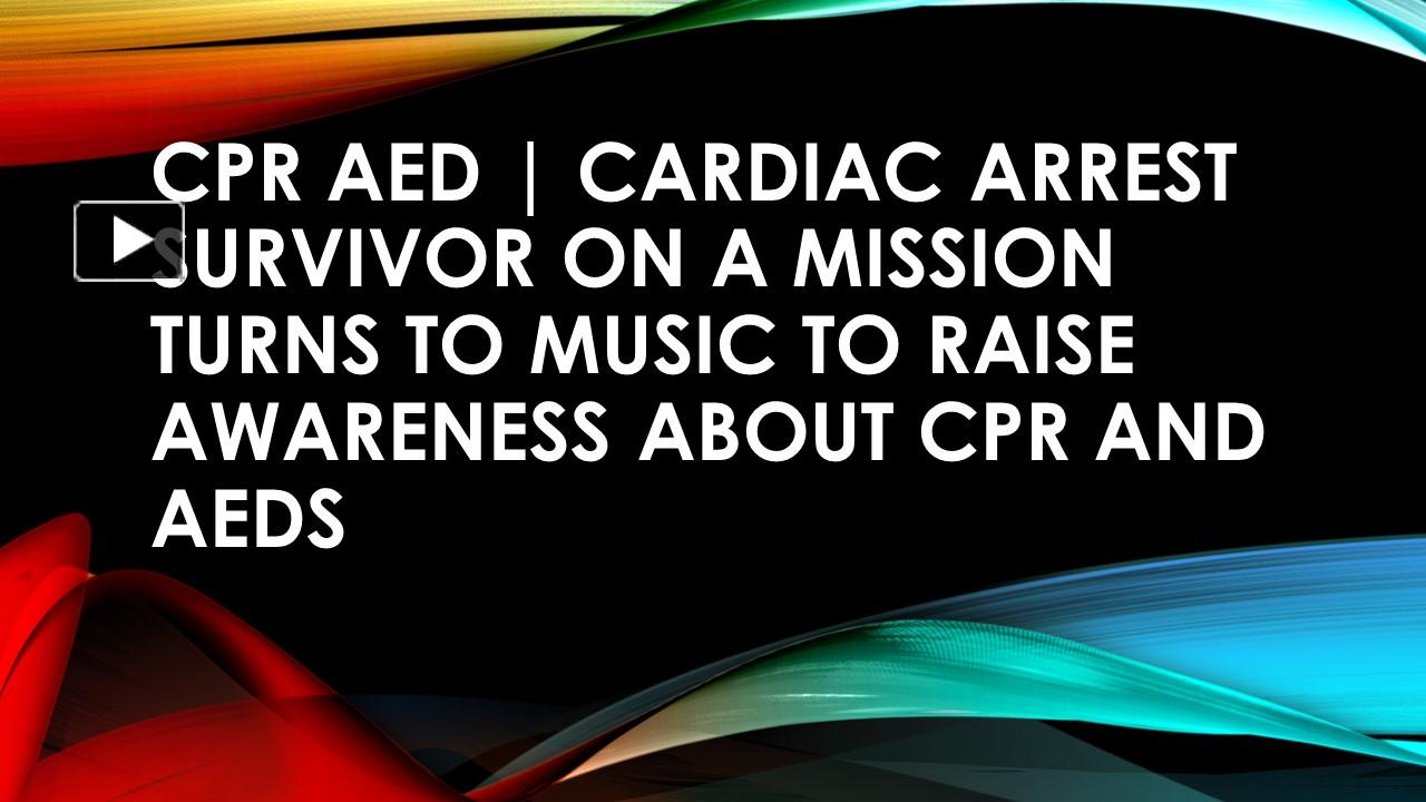 PPT CPR AED Cardiac arrest survivor on a mission turns to music to
