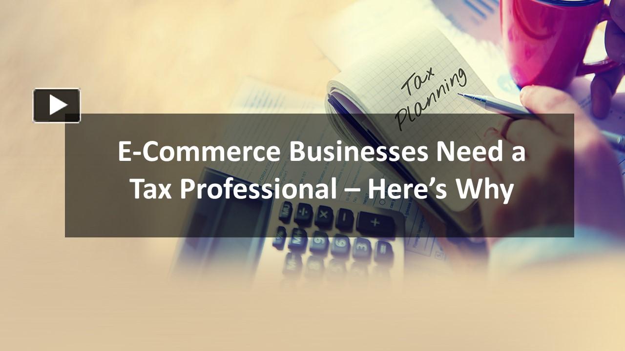 PPT – E-Commerce Businesses Need a Tax Professional – Here’s Why PowerPoint presentation | free to download  - id: 98fc4c-NjFiN