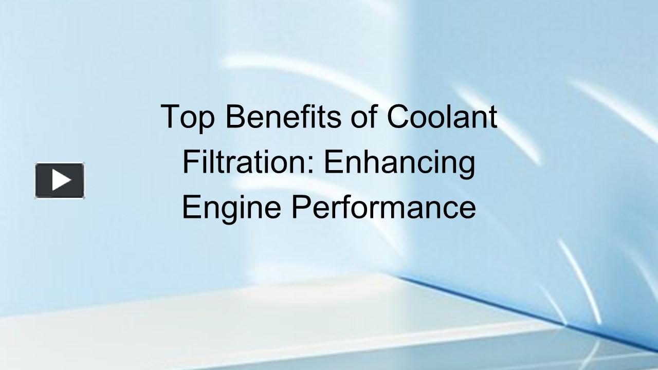PPT Top Benefits of Coolant Filtration Enhancing Engine Performance