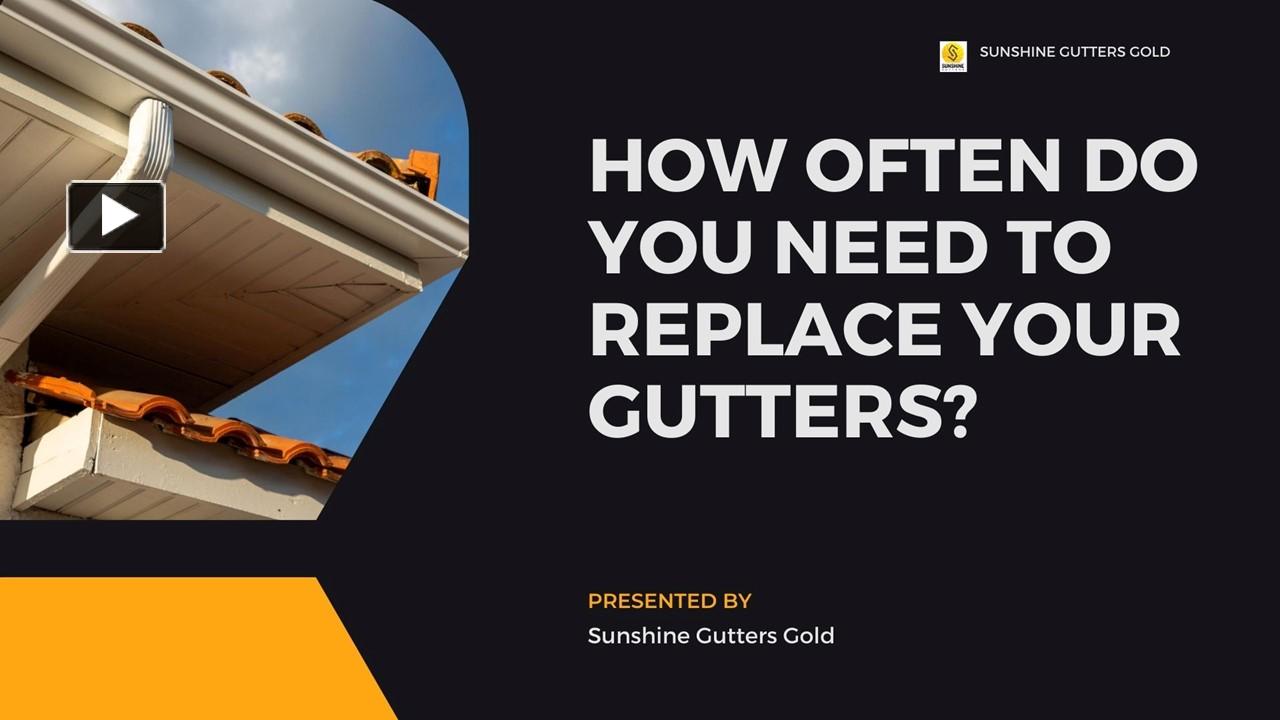 PPT How Often Do You Need to Replace Your Gutters? PowerPoint