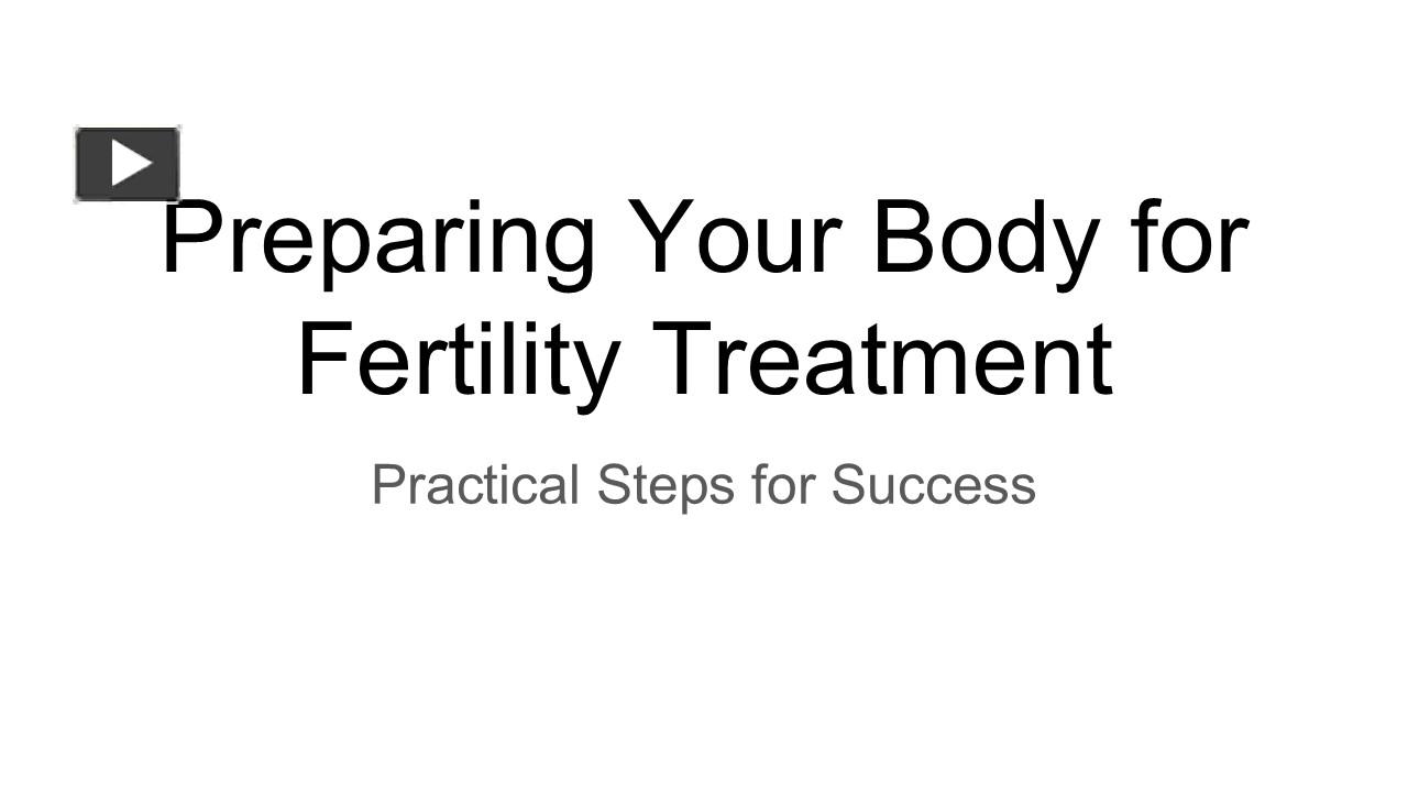 PPT – Preparing Your Body for Fertility Treatment : Practical Steps for ...