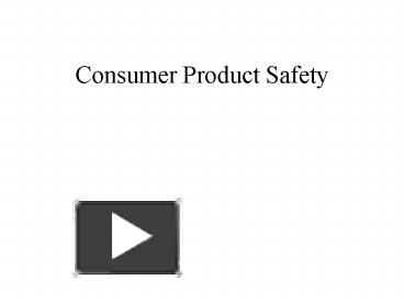 Consumer Product Safety presentation | free to view
