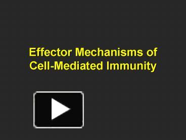Effector Mechanisms of Cell-Mediated Immunity presentation | free to view