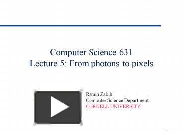 PPT – Computer Science 631 Lecture 5: From photons to pixels PowerPoint ...