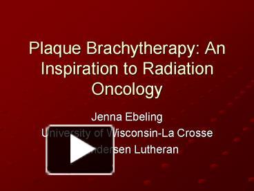 PPT – Plaque Brachytherapy: An Inspiration to Radiation Oncology ...