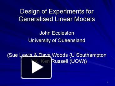 PPT – Design of Experiments for Generalised Linear Models PowerPoint ...