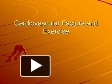 Cardiovascular Factors and Exercise presentation | free to view