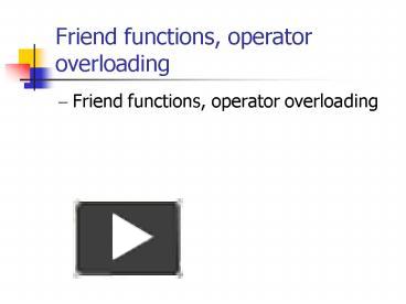 Friend functions, operator overloading presentation | free to view