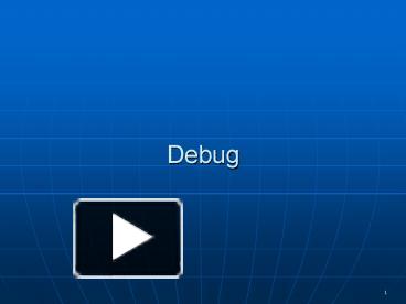 PPT – Debug PowerPoint presentation | free to view - id: 12caa5-OTdmN