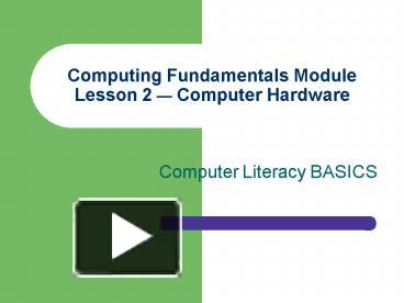 PPT – Computing Fundamentals Module Lesson 2 Computer Hardware ...