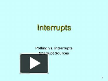 PPT – Interrupts PowerPoint presentation | free to view - id: 1450ad-N2IxZ