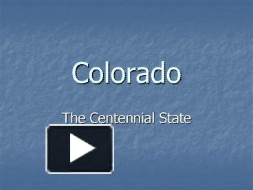 PPT – Colorado PowerPoint presentation | free to view - id: 146aa2-MzE5M