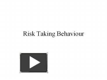 Risk Taking Behaviour presentation | free to view