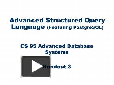 Advanced Structured Query Language Featuring PostgreSQL presentation ...