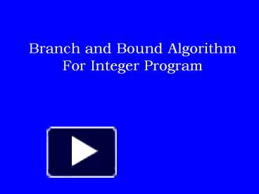 PPT – Branch and Bound Algorithm For Integer Program PowerPoint ...