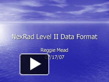 PPT – NexRad Level II Data Format PowerPoint presentation | free to ...
