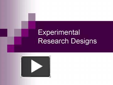PPT – Experimental Research Designs PowerPoint presentation | free to ...