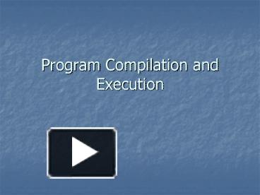 Program Compilation and Execution presentation | free to view