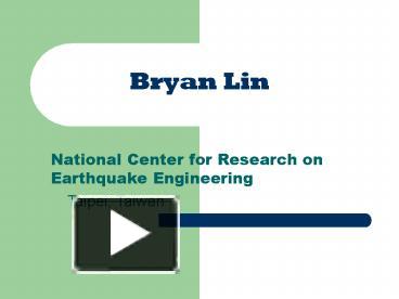 PPT – Bryan Lin PowerPoint presentation | free to view - id: 16382b-NDQ1M