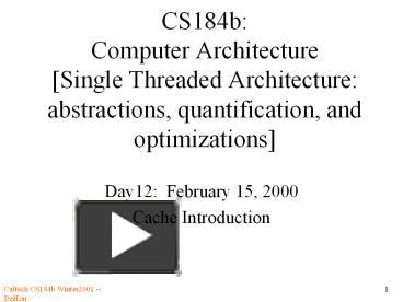 CS184b: Computer Architecture [Single Threaded Architecture ...