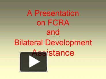 A Presentation on FCRA and Bilateral Development Assistance ...