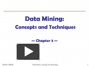 Data Mining: Concepts and Techniques Chapter 3 presentation | free to view