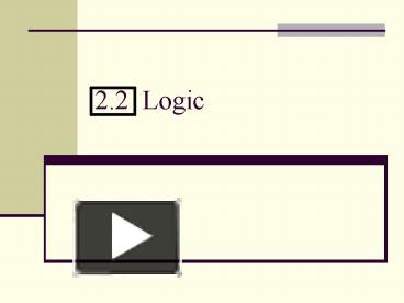 PPT – 2'2 Logic PowerPoint presentation | free to view - id: 1acc9d-NzZlO