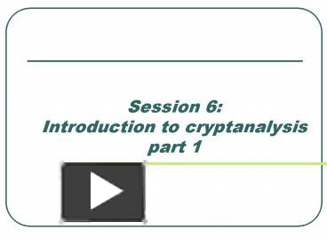 Session 6: Introduction to cryptanalysis part 1 presentation | free to view
