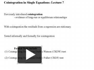 Cointegration in Single Equations: Lecture 7 presentation | free to view