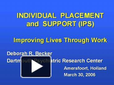 INDIVIDUAL PLACEMENT and SUPPORT (IPS) Improving Lives Through Work ...