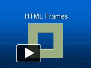 PPT – HTML Frames PowerPoint presentation | free to view - id: 1d531b-YTBhZ