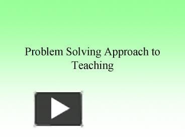 PPT – Problem Solving Approach to Teaching PowerPoint presentation ...