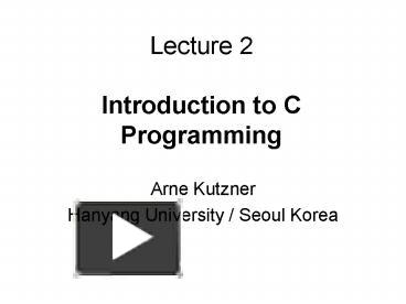 Lecture 2 Introduction to C Programming presentation | free to view