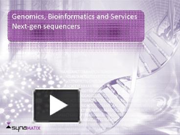 PPT – Genomics, Bioinformatics and Services Nextgen sequencers ...