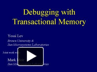Debugging with Transactional Memory presentation | free to view