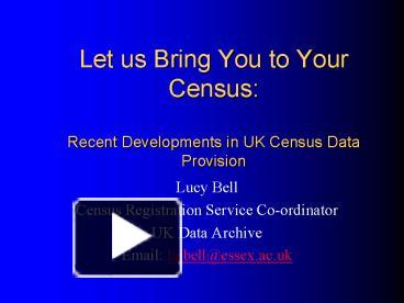 PPT – Let us Bring You to Your Census: Recent Developments in UK Census ...