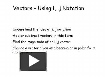 Vectors Using i, j Notation presentation | free to view