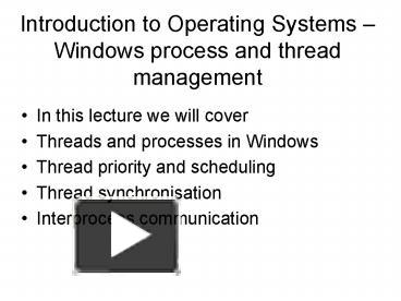 Introduction to Operating Systems Windows process and thread management ...