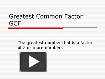 PPT – Greatest Common Factor GCF PowerPoint presentation | free to view ...