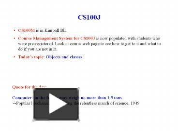 PPT – CS100J PowerPoint presentation | free to download - id: 39607-MDQ4Z