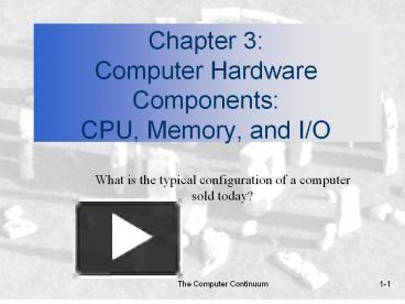 PPT – Chapter 3: Computer Hardware Components: CPU, Memory, and I/O ...