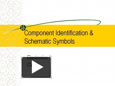 Component Identification & Schematic Symbols presentation | free to view